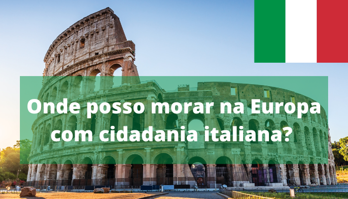 Onde posso morar na Europa com cidadania italiana? - Informe-se