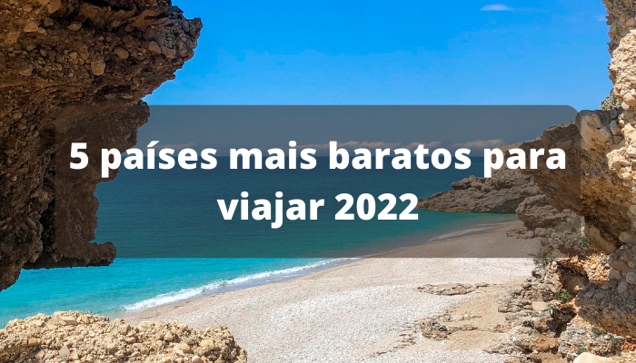 Veja os 5 países mais baratos para viajar 2022 - Informe-se